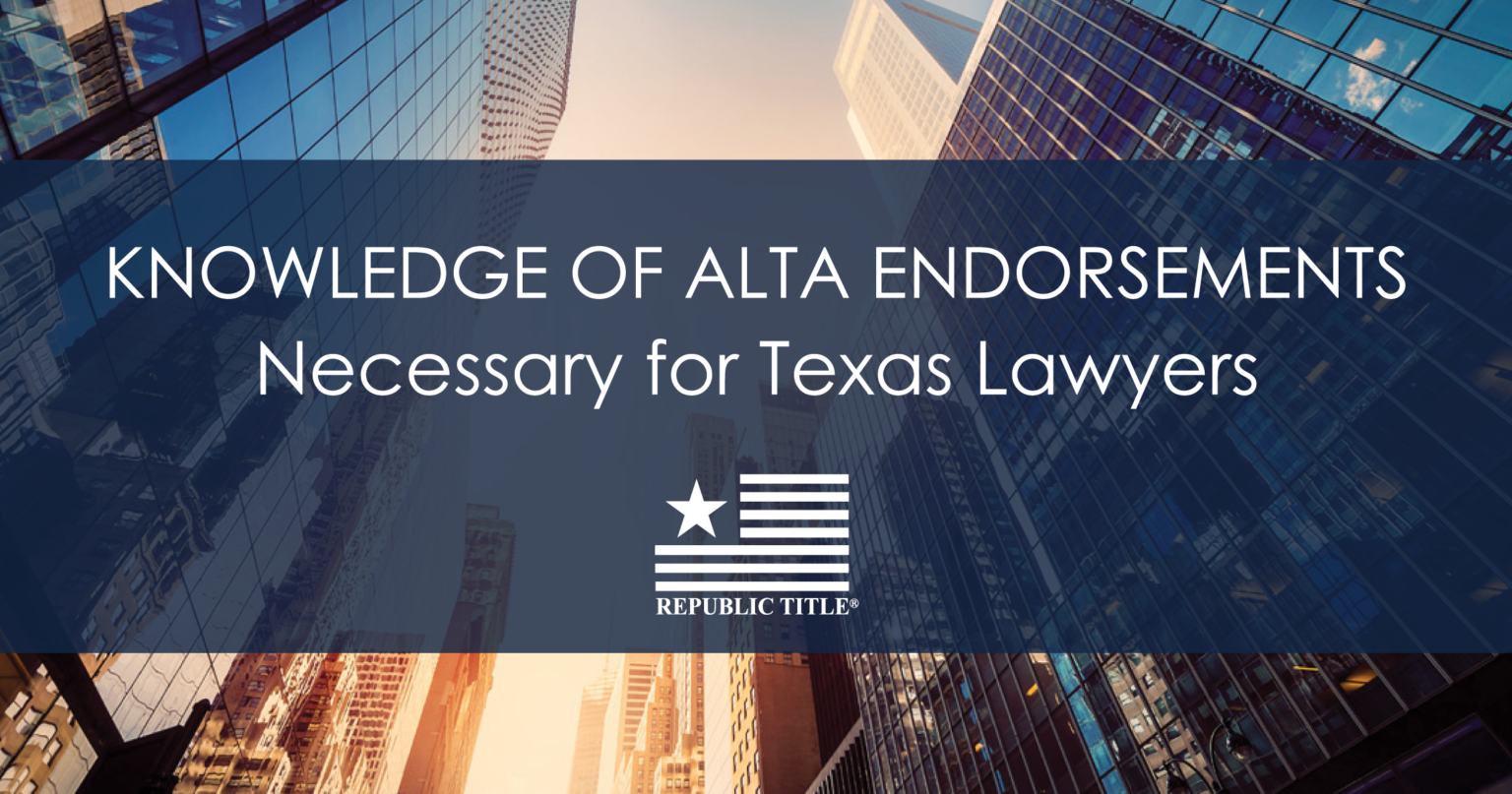 Knowledge of ALTA Endorsements Necessary For Texas Lawyers Republic Title