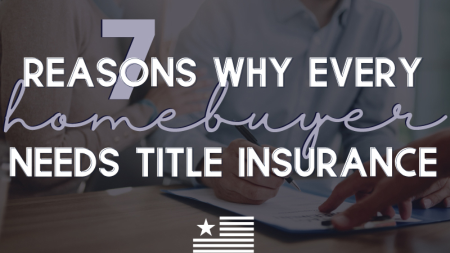 7-Reasons-homebuyers-need-Title-Insurance